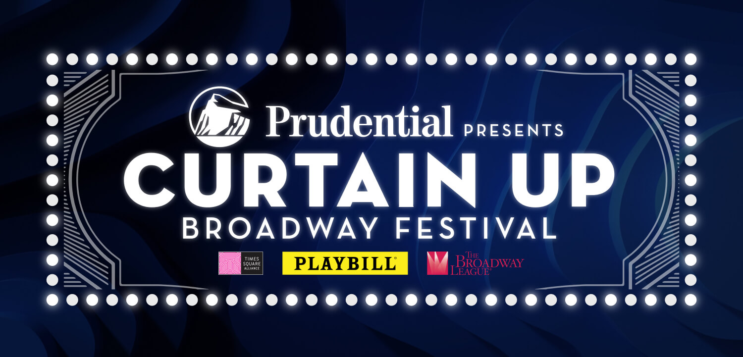 Prudential Presents Curtain Up Broadway Festival with Times Square Alliance, Playbill, and the Broadway League