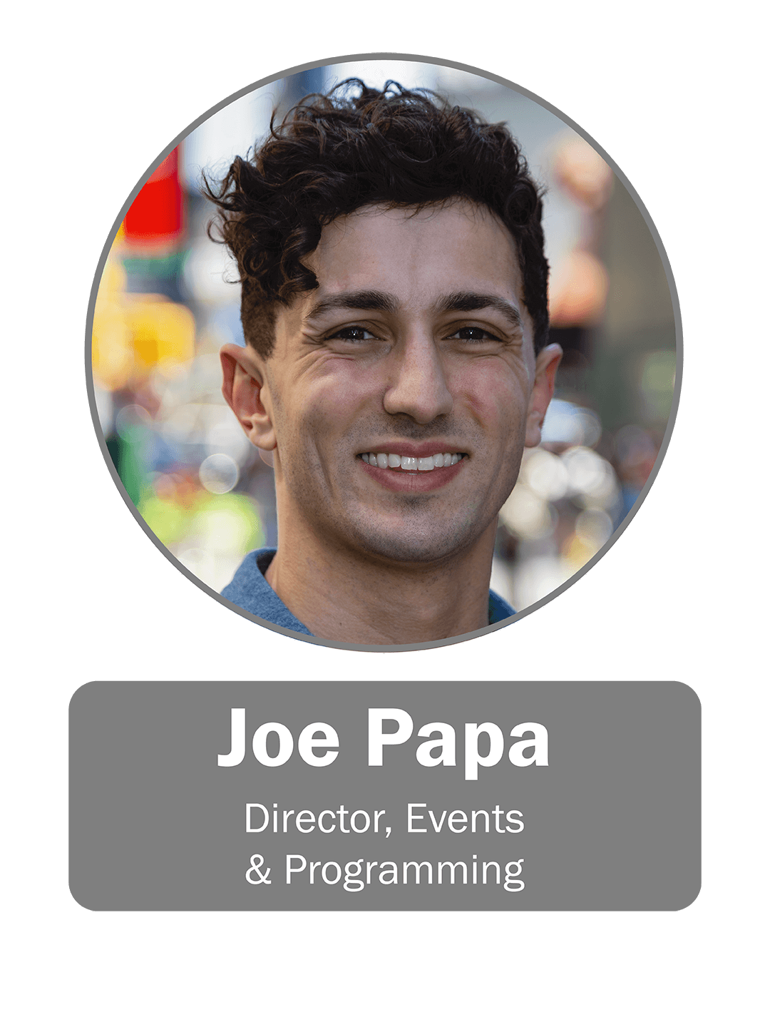 Joe Papa  | Director, Events & Programming