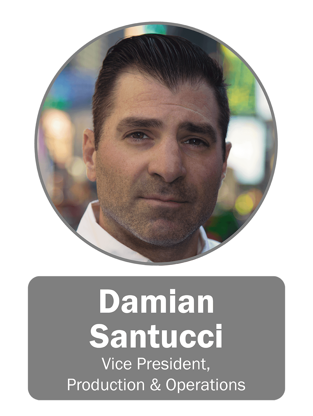 Damian Santucci | Vice President, Production & Operations
