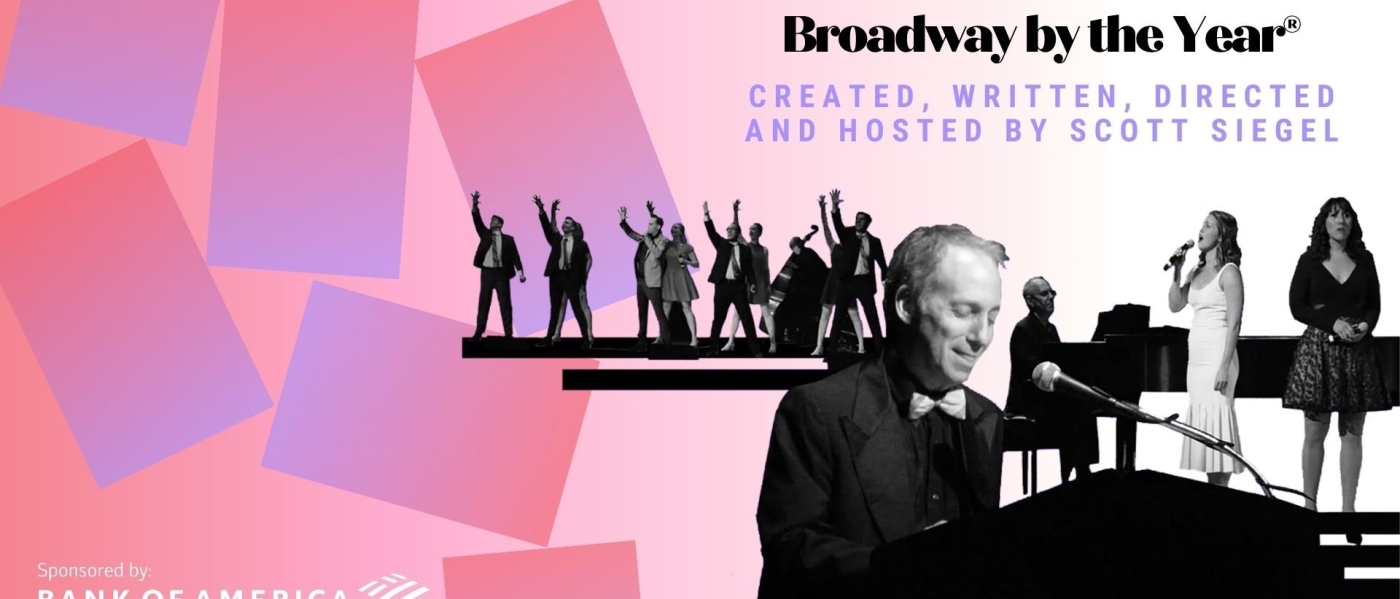 Broadway By The Year, Created, Written, Hosted, and Directed by Scott Siegel
