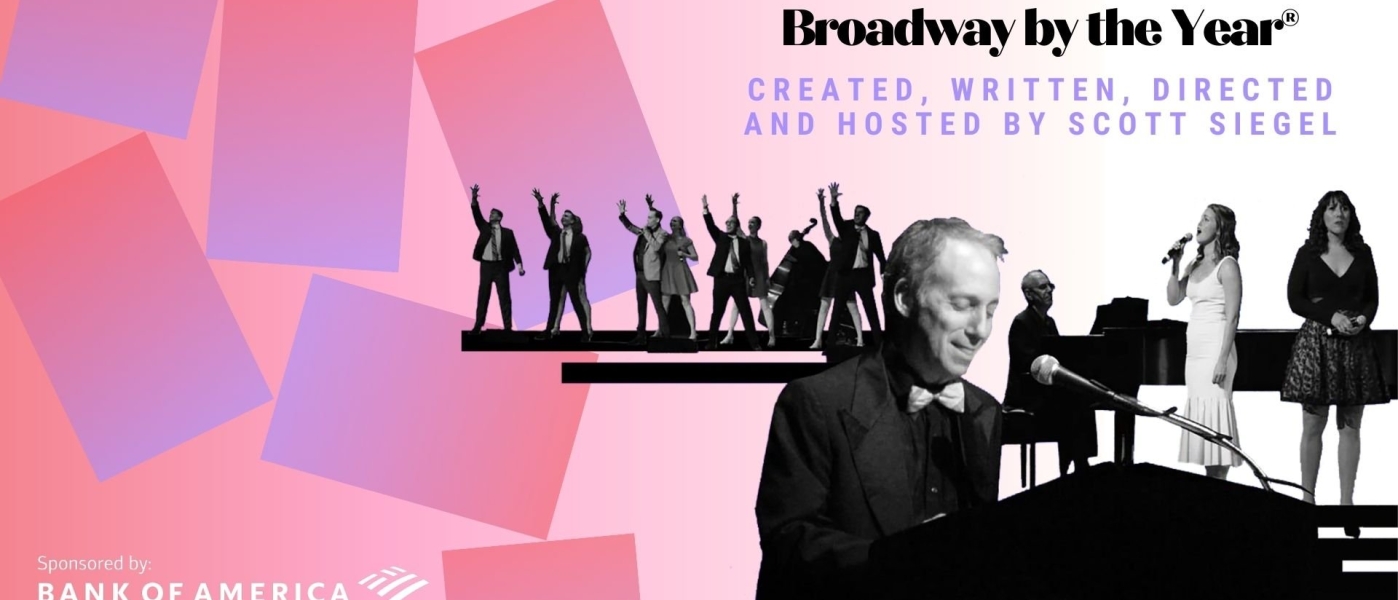 Broadway By The Year, Created, Written, Hosted, and Directed by Scott Siegel