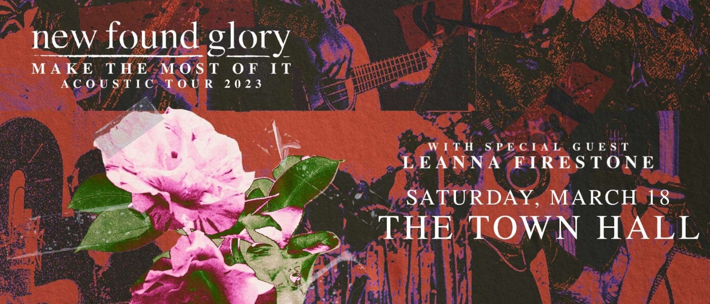 A red-tinted collage-style graphic with pictures of flowers and people playing guitars. Text reads: "New Found Glory Make The Most of It Acoustic Tour 2023 with special guest Leanna Firestone. Saturday, March 18, The Town Hall"