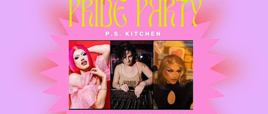Pride Party, P.S. Kitchen. Friday June 23rd - 10pm, music by HOPE808, performances by Prima Love and Kleo Zavich