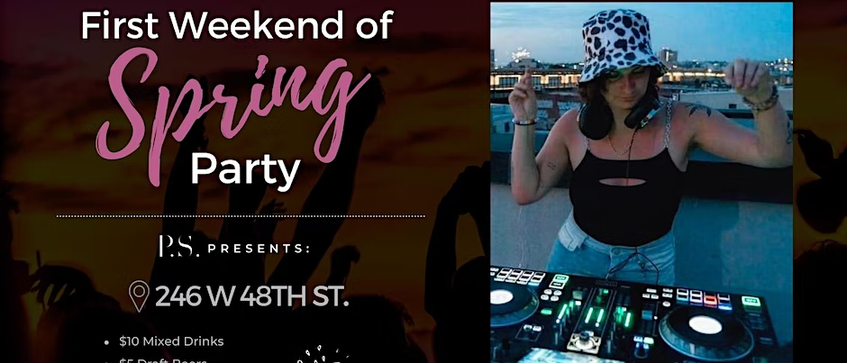 A photo of DJ Hope808 in front of a mixing board wearing a tank top and a cow-print bucket hat. Next to the photo are the words "First Weekend of Spring Party. P.S. presents: 246 W 48th St. $10 mixed drinks, $5 draft beers, $5 select shots, free bites at 10pm."