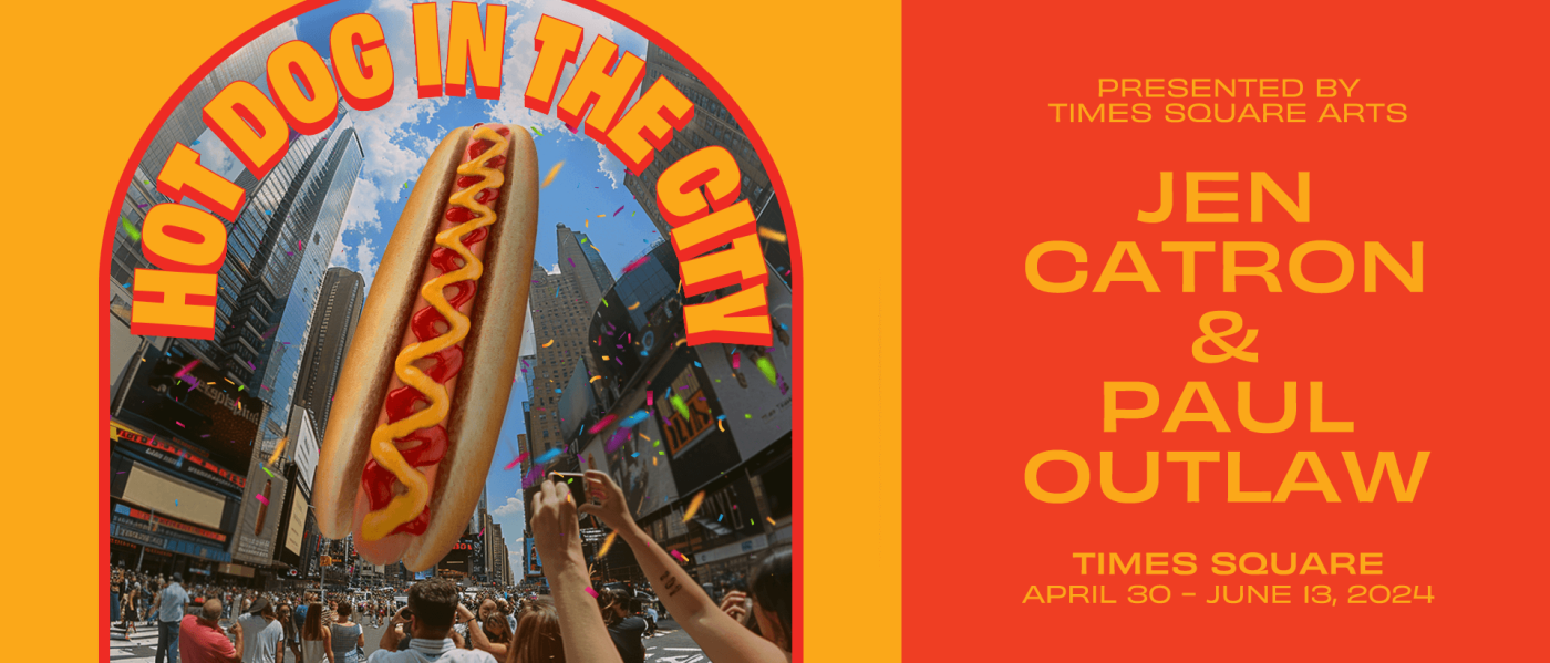 Promotional graphic for Hot Dog in the City by Jen Catron and Paul Outlaw, presented by Times Square Arts, in Times Square from April 30 to June 13