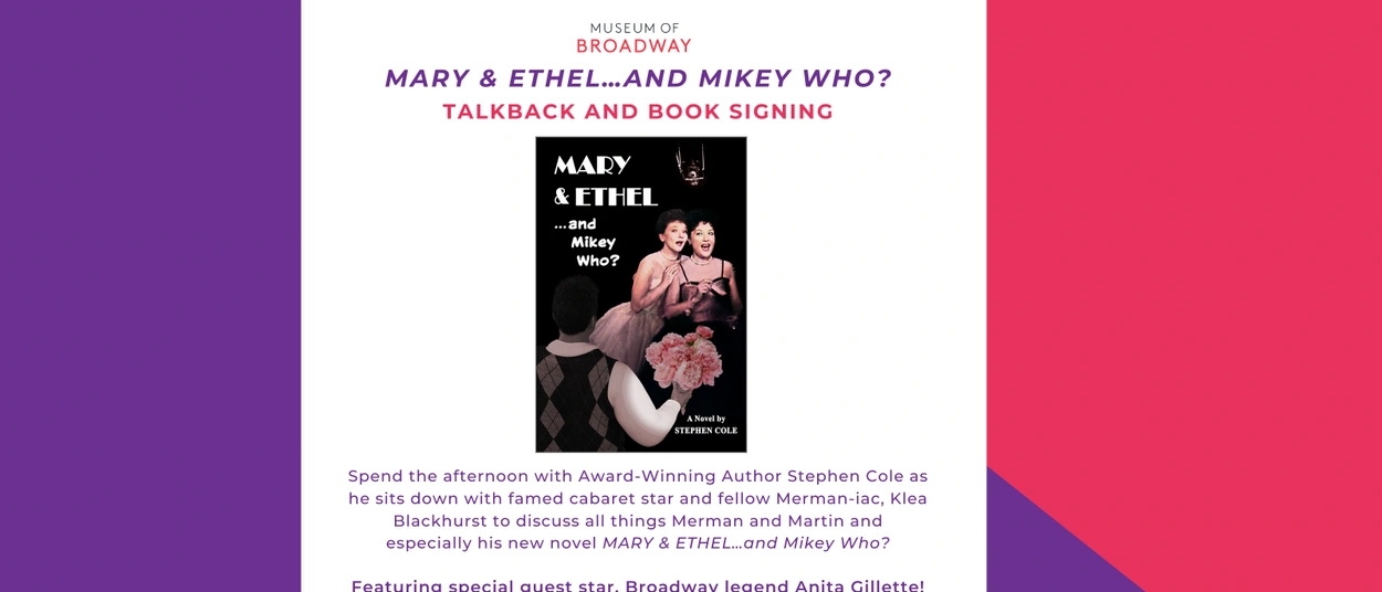 Museum of Broadway: MARY & ETHEL…and Mikey Who? Talkback and Book Signing with author Stephen Cole