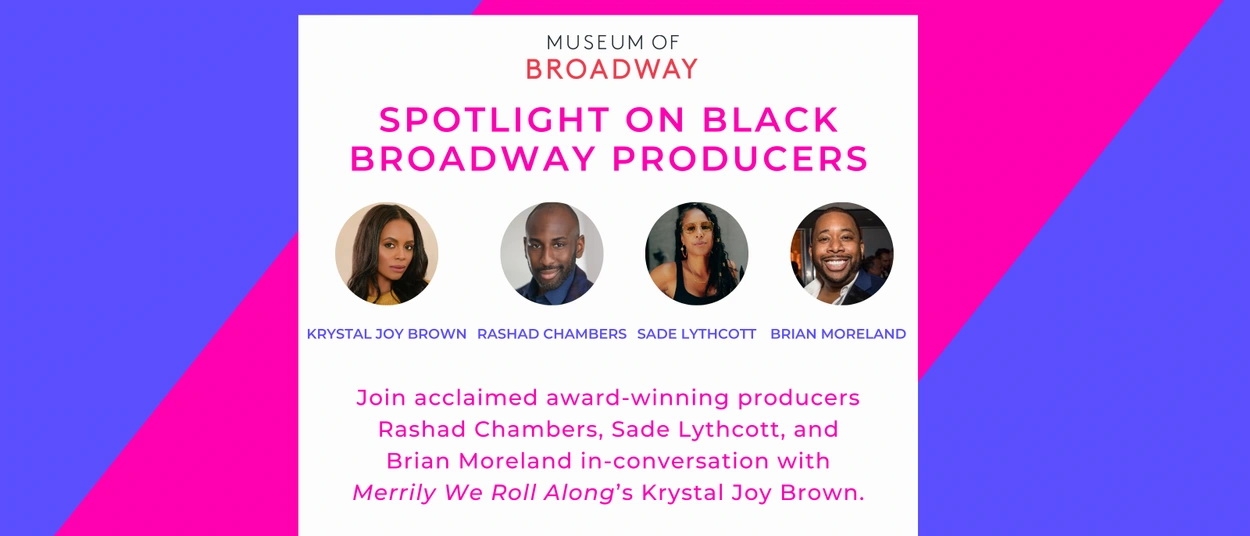 Museum of Broadway: Spotlight on Black Broadway Producers, featuring Rashad Chambers, Sade Lythcott, Brian Moreland, and Krystal Joy Brown
