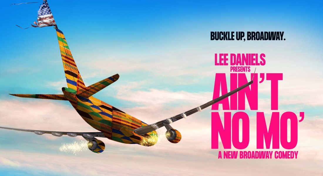 Art of a plane in a kente pattern next to text reading "Buckle up, Broadway. Lee Daniels presents Ain't No Mo', a new Broadway comedy"